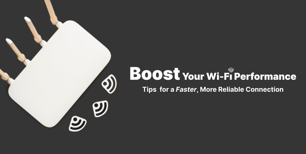 10 Ways to Boost Your Wi-Fi Performance: Tips for a Faster, More Reliable Connection